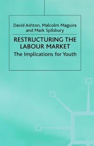 Restructuring the Labour Market: The Implications for Youth (Cambridge Studies in Sociology)