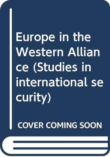 Europe in the Western Alliance (Studies in International Security)