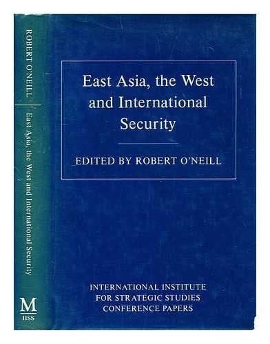 East Asia, the West and International Security (International Institute for Strategic Studies conference papers)