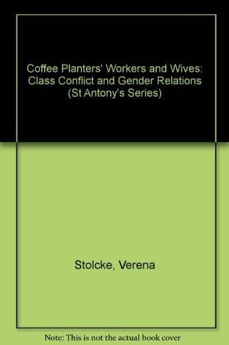 Coffee Planters' Workers and Wives: Class Conflict and Gender Relations (St Antony's)