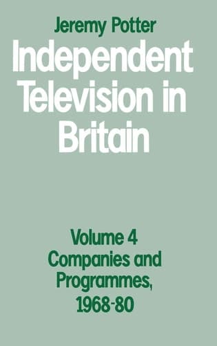 Independent Television in Britain: Volume 4: Companies and Programmes, 1968–80