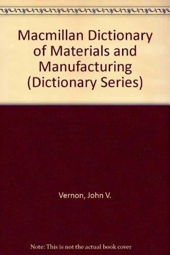 Macmillan Dictionary of Materials and Manufacturing