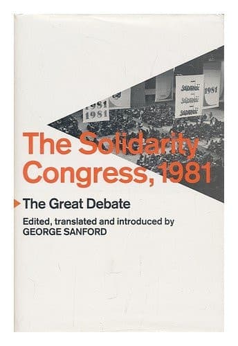 The Solidarity Congress, 1981 : the Great Debate / Edited, Translated, and Introduced by George Sanford