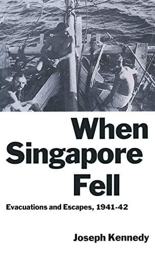 When Singapore Fell Evacuations and Escapes, 1941–42