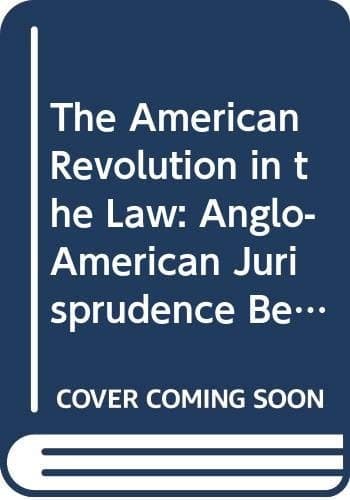 The American Revolution in the Law Anglo-American Jurisprudence Before John Marshall