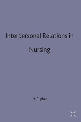 Interpersonal Relations in Nursing A Conceptual Frame of Reference for Psychodynamic Nursing