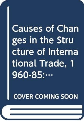 Causes of Changes in the Structure of International Trade, 1960-85: Papers of the Eleventh Annual Conference of the International Economics Study Gro