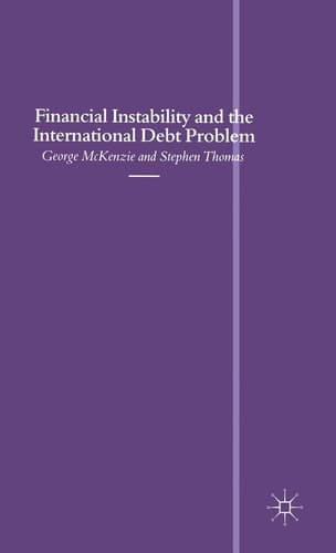 Financial Instability and the International Debt Problem (Southampton Series in International Economics)