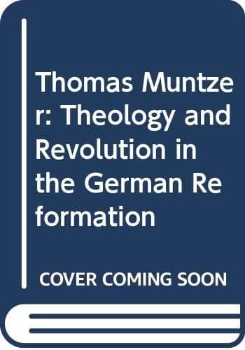 Thomas Muntzer: Theology and Revolution in the German Reformation