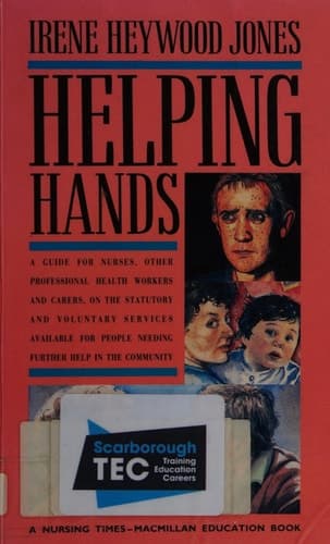 Helping Hands A Guide for Nurses, Professional Health Workers and Carers on the Statutory and Voluntary Services Available in the Community for People Needing Further Help
