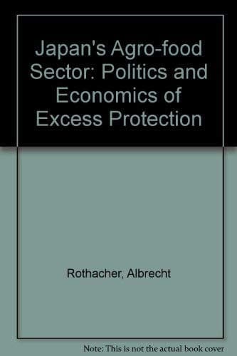Japan's Agro-Food Sector: The Politics and Economics of Excess Protection