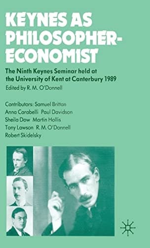 Keynes as Philosopher-Economist The Ninth Keynes Seminar held at the University of Kent at Canterbury, 1989