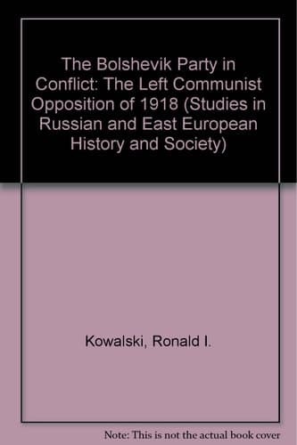 The Bolshevic Party In Conflict: The Left Communist Opposition Of 1918