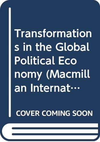 Transformations in the global political economy (Macmillan international political economy series)