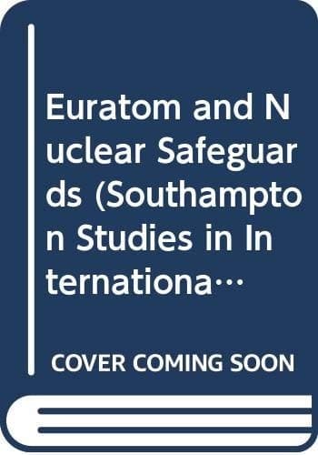 Euratom and Nuclear Safeguards (Southampton Studies in International Policy)