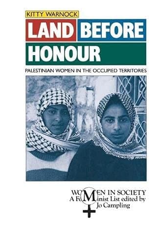 Land Before Honour : Palestinian Women in the Occupied Territories
