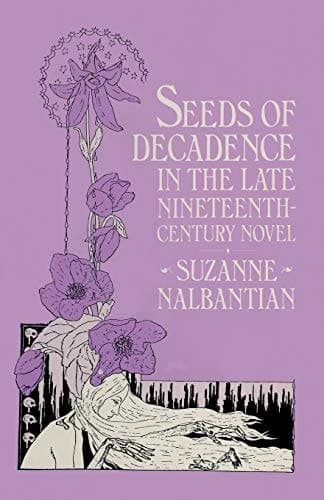 Seeds of Decadence in the Late Nineteenth-Century Novel A Crisis in Values