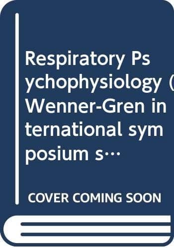 Respiratory Psychophysiology: Proceedings of an International Symposium Held at The Wenner-Gren Center, Stockholm, September 14-15, 1987 (Wenner-Gren International Symposium Series)
