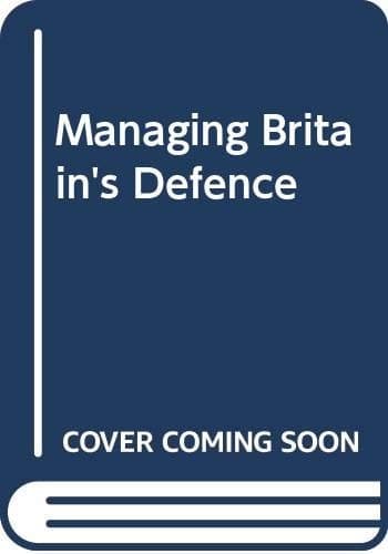 Managing Britain's Defence