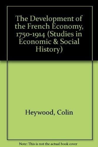 The Development of the French Economy, 1750-1914 (Studies in Economic and Social History)