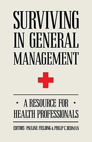 Surviving in General Management A Resource for Health Professionals
