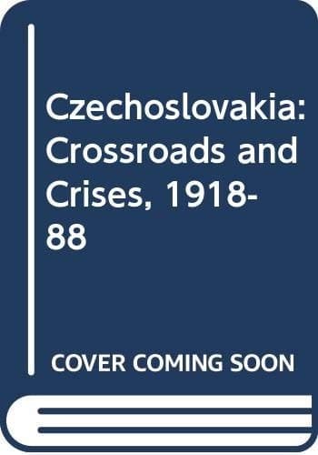 Czechoslovakia Crossroads and Crises : 1918-1988