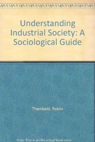 Understanding Industrial Society A Sociological Guide