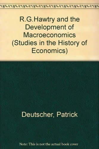 R.G.Hawtry and the Development of Macroeconomics (Studies in the History of Economics)