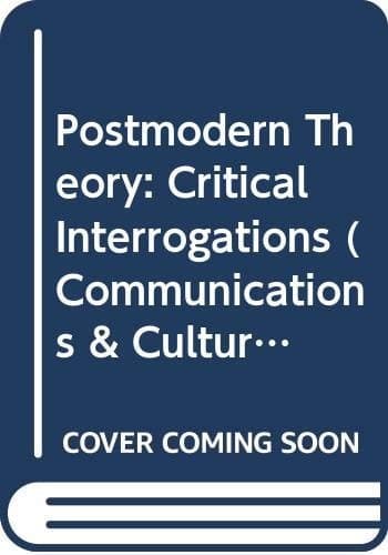 Postmodern theory: Critical interrogations (Communications and culture)