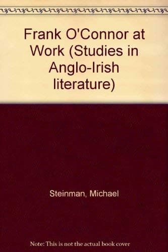 Frank O'Connor at Work (Studies in Anglo-Irish Literature)
