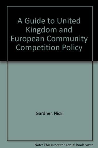 A Guide to United Kingdom and European Community Competition Policy