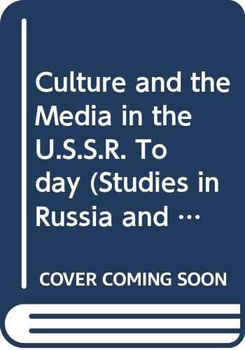 Culture and the media in the USSR today (Studies in Russia and East Europe)