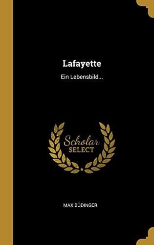 Lafayette: Ein Lebensbild... (German Edition)