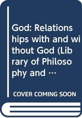 God-relationships with and Without God (Library of Philosophy and Religion)