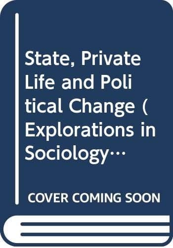 State, Private Life and Political Change (Explorations in Sociology S.)
