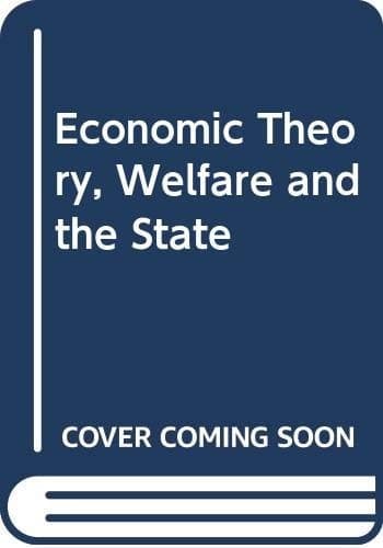 Economic theory, welfare, and the state: Essays in honour of John C. Weldon