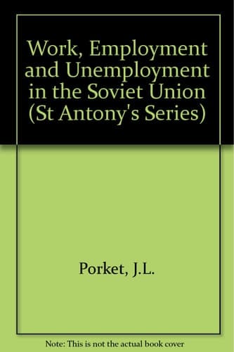 Work, Employment and Unemployment in the Soviet Union (St Antony's)