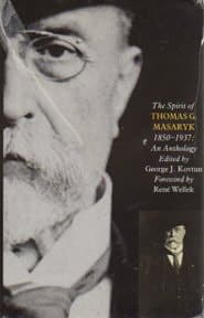 The spirit of Thomas G. Masaryk (1850-1937): An anthology