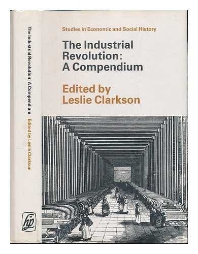 The Industrial Revolution: A compendium (Studies in economic and social history)