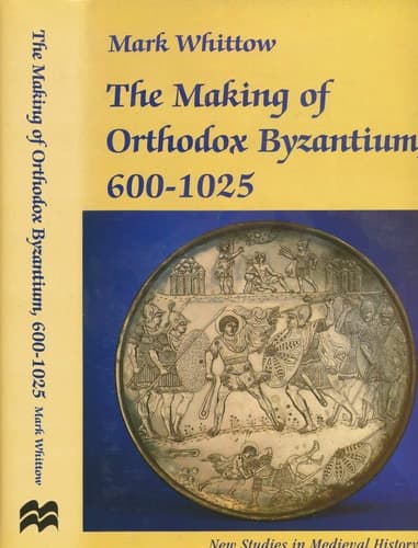 The Making of Orthodox Byzantium, 600-1025 (New Studies in Medieval History)