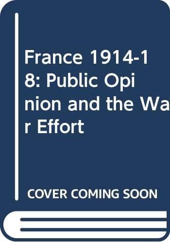 France 1914-18 Public Opinion and the War Effort