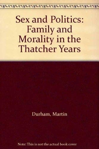 Sex and politics: The family and morality in the Thatcher years