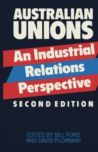 Australian Unions An Industrial Relations Perspective