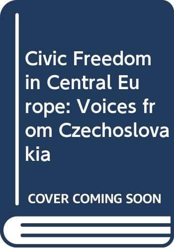 Civic Freedom in Central Europe Voices from Czechoslovakia