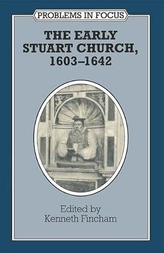 The Early Stuart Church, 1603-42 (Problems in Focus)