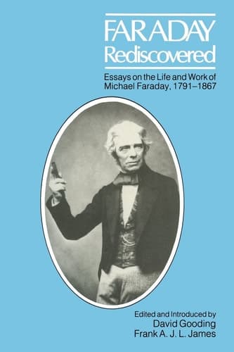 Faraday Rediscovered Essays on the Life and Work of Michael Faraday, 1791-1867