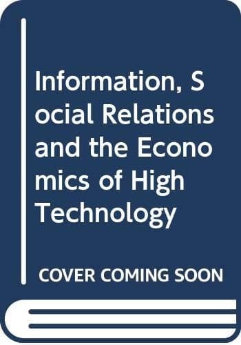 Information, Social Relations and the Economics of High Technology