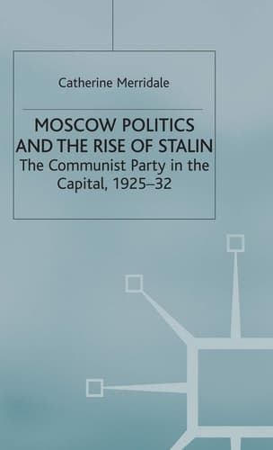 Moscow Politics and The Rise of Stalin: The Communist Party in the Capital, 1925–32 (Studies in Soviet History and Society)