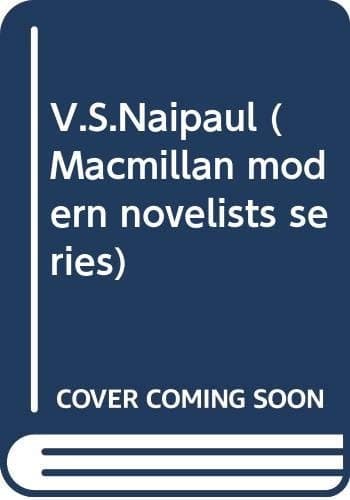 V. S. Naipaul (Macmillan modern novelists series)