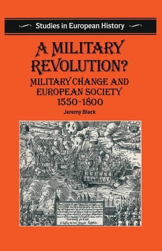 A Military Revolution? Military Change and European Society 1550–1800